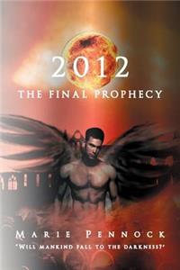 2012 the Final Prophecy
