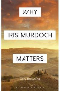 Why Iris Murdoch Matters