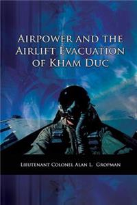 Airpower and the Airlift Evacuation of Kham Duc