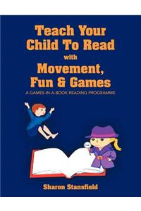 Teach Your Child to Read with Movement, Fun & Games