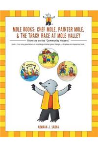 Mole Books: Chef Mole, Painter Mole, & the Track Race at Mole Valley: From the Series Community Helpers