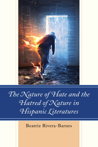 Nature of Hate and the Hatred of Nature in Hispanic Literatures