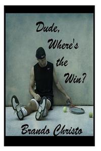 Dude Where's the Win?