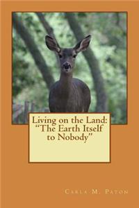 Living on the Land: "The Earth Itself to Nobody"
