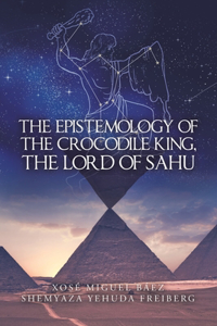 Epistemology of the Crocodile King, the Lord of Sahu