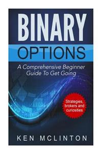Binary Options: A Comprehensive Beginner Guide to Get Going
