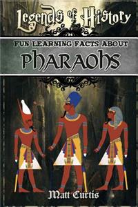 Legends of History: Fun Learning Facts about Pharoahs: Illustrated Fun Learning for Kids
