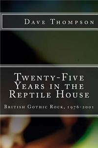 Twenty-Five Years in the Reptile House: British Gothic Rock, 1976-2001