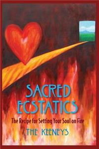 Sacred Ecstatics: The Recipe for Setting Your Soul on Fire