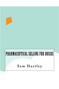 Pharmaceutical Selling For Busies