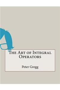 The Art of Integral Operators
