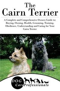 The Cairn Terrier: A Complete and Comprehensive Owners Guide To: Buying, Owning, Health, Grooming, Training, Obedience, Understanding and Caring for Your Cairn Terrier
