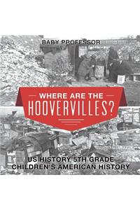 Where are the Hoovervilles? US History 5th Grade Children's American History