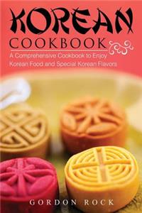 Korean Cookbook: A Comprehensive Cookbook to Enjoy Korean Food and Special Korean Flavors