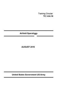 Training Circular TC 3-04.16 Airfield Operations August 2016