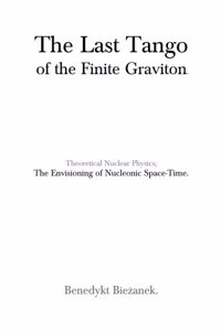 The Last Tango of the Finite Graviton: Envisioning Nucleonic Space-time.