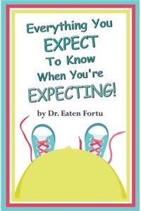 Everything You Expect to Know When You're Expecting