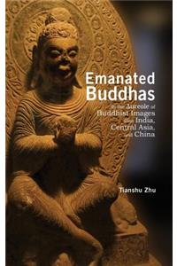 Emanated Buddhas in the Aureole of Buddhist Images from India, Central Asia, and China