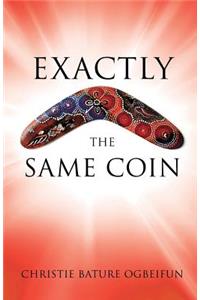 Exactly the Same Coin