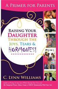 Raising Your Daughter Through the Joys, Tears &