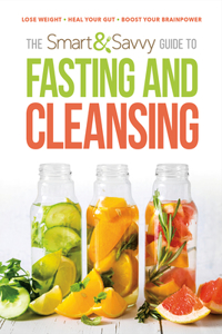 Smart and Savvy Guide to Fasting and Cleansing