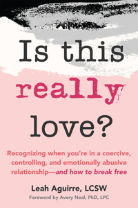 Is This Really Love?: Recognizing When You're in a Coercive, Controlling, and Emotionally Abusive Relationship--And How to Break Free