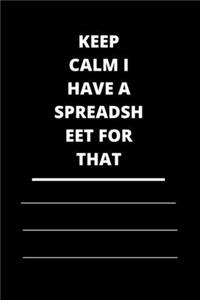 Keep Calm I Have A Spreadsheet For That