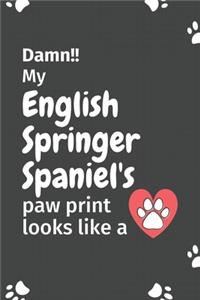 Damn!! my English Springer Spaniel's paw print looks like a