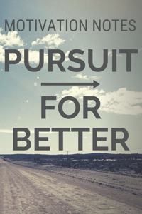Pursuit For Better Motivation Notes Notebook