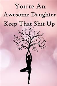 You're an Awesome Daughter. Keep That Shit Up