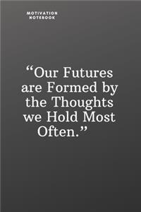 Our Futures Are Formed by the Thoughts We Hold Most Often