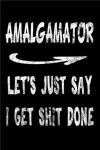 Amalgamator Let's Just Say I Get Shit Done