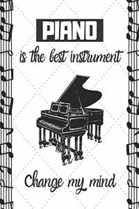 Piano is the best instrument change my mind