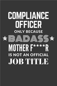 Compliance Officer Only Because Badass Mother F****R Is Not An Official Job Title Notebook