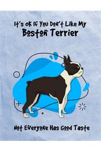 It's OK If You Don't Like My Boston Terrier Not Everyone Has Good Taste