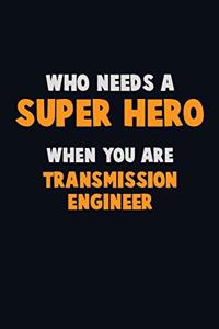 Who Need A SUPER HERO, When You Are Transmission Engineer