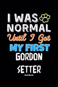I Was Normal Until I Got My First Gordon Setter Notebook - Gordon Setter Dog Lover and Pet Owner