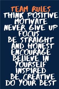 Team Rules Think Positive Motivate Never Give Up Focus Be Straight And Honest Encourage Believe In Yourself Inspired Be Creative Do Your Best A beautiful