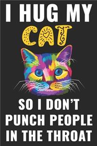 I Hug My Cats So I Don't Punch People In The Throat