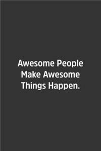 Awesome People Make Awesome Things Happen.