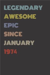Legendary Awesome Epic Since January 1974 - Birthday Gift For 45 Year Old Men and Women Born in 1974