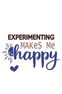 Experimenting Makes Me Happy Experimenting Lovers Experimenting OBSESSION Notebook A beautiful