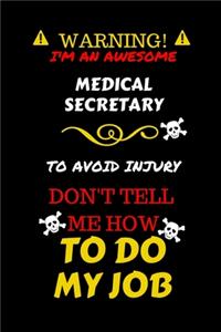 Warning! I'm An Awesome Medical Secretary To Avoid Injury Don't Tell Me How To Do My Job