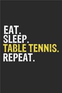 Eat Sleep Table tennis Repeat Funny Cool Gift for Table tennis Lovers Notebook A beautiful