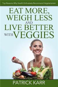 Eat More, Weigh Less and Live Better with Veggies
