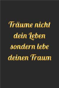 Träume nicht dein Leben sondern lebe deinen Traum: Notizbuch, Notizheft, Notizblock - Lebensweisheiten & Sprüche für den Alltag- Karo - A5 - 120 Seiten