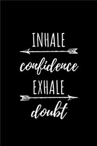 Inhale Confidence Exhale Doubt