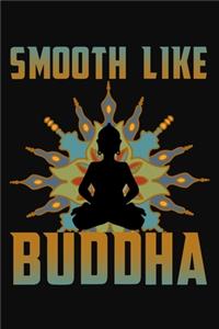 Smooth Like Buddha