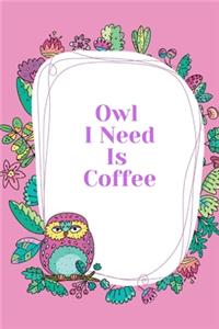 Owl I Need Is Coffee