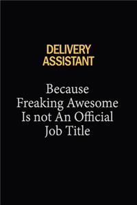 Delivery Assistant Because Freaking Awesome Is Not An Official Job Title: 6x9 Unlined 120 pages writing notebooks for Women and girls